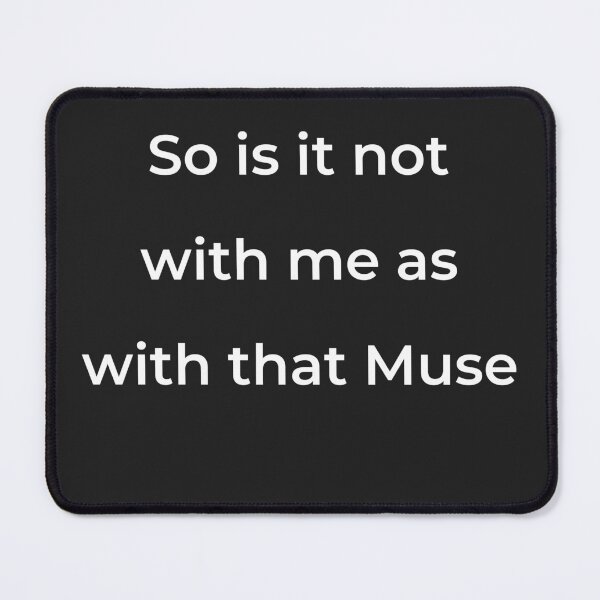 Item preview, "So is it not with me as with that Muse" - print white designed and sold by ariksworld.