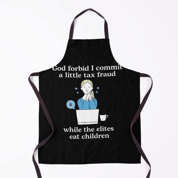 Item preview, God Forbid I Commit A Little Tax Fraud While The Elites Eat Children designed and sold by LOUP-SOLI.