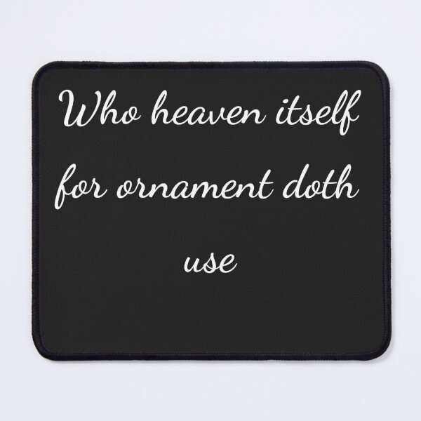 Item preview, "Who heaven itself for ornament doth use" - handwriting white designed and sold by ariksworld.