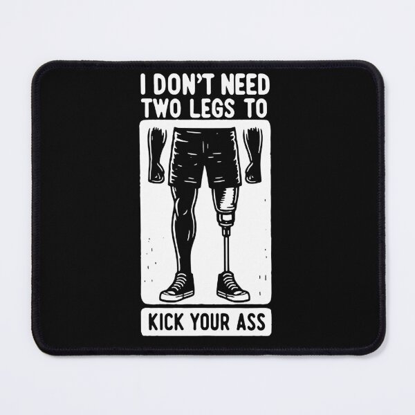 Item preview, I Don't Need Two Legs To Kick Your Ass designed and sold by MutzelArts.