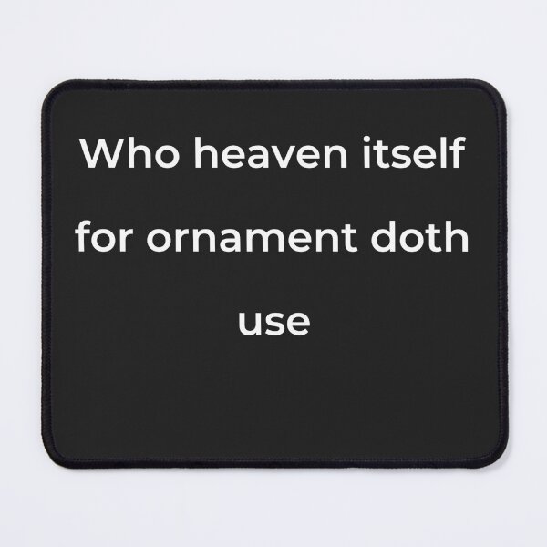 Item preview, "Who heaven itself for ornament doth use" - print white designed and sold by ariksworld.