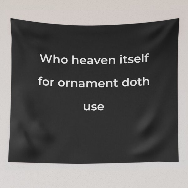 Item preview, "Who heaven itself for ornament doth use" - print white designed and sold by ariksworld.