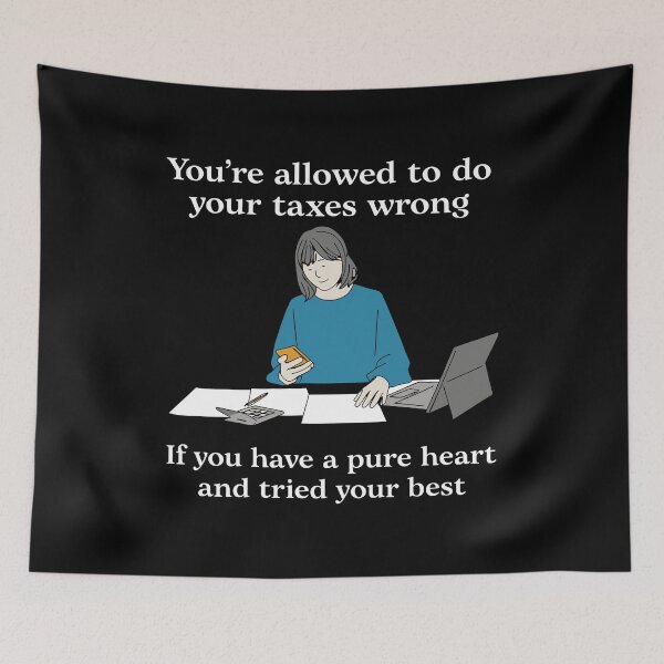 Item preview, You're Allowed To Do Your Taxes Wrong If You Have A Pure Heart And Tried Your Best designed and sold by LOUP-SOLI.