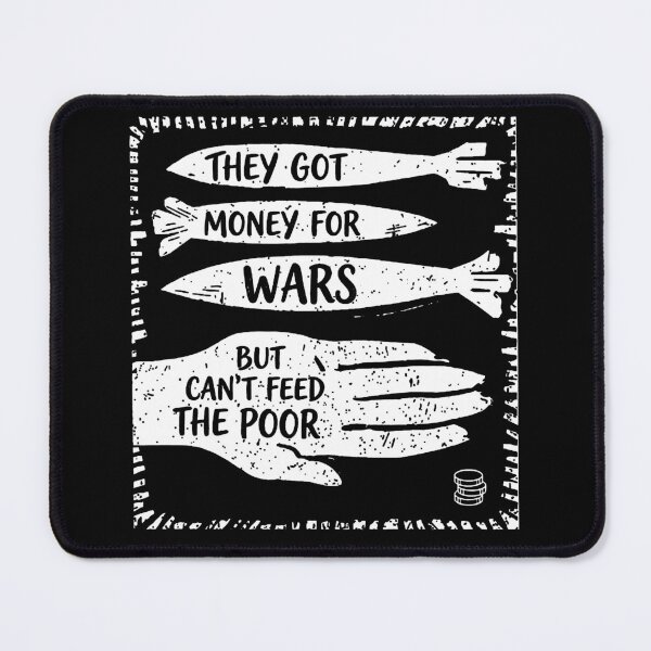 Item preview, They Got Money for Wars But Can’t Feed the Poor designed and sold by MutzelArts.