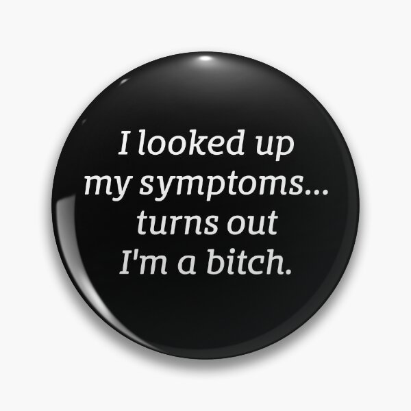 Item preview, I Looked Up My Symptoms... Turns Out I'm a Bitch designed and sold by fusedtees.
