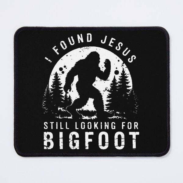 Item preview, I Found Jesus Still Looking For Bigfoot designed and sold by RamneekFraty.