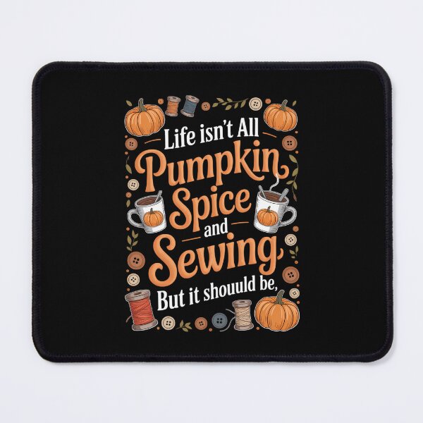 Item preview, Life Isn't All Pumpkin Spice and Sewing designed and sold by VENOM0RIOT.