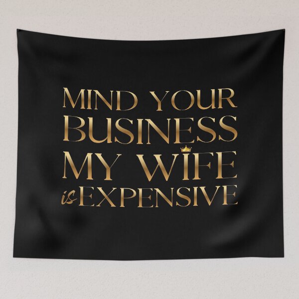 Item preview, Mind Your Business My Wife Is Expensive Gold Crown Typography designed and sold by PROPera-design.