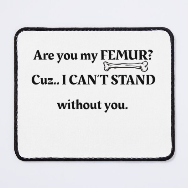 Item preview, Are You My Femur I Can’t Stand Without You T-Shirt | Cute Anatomy Tee designed and sold by OffScripted.