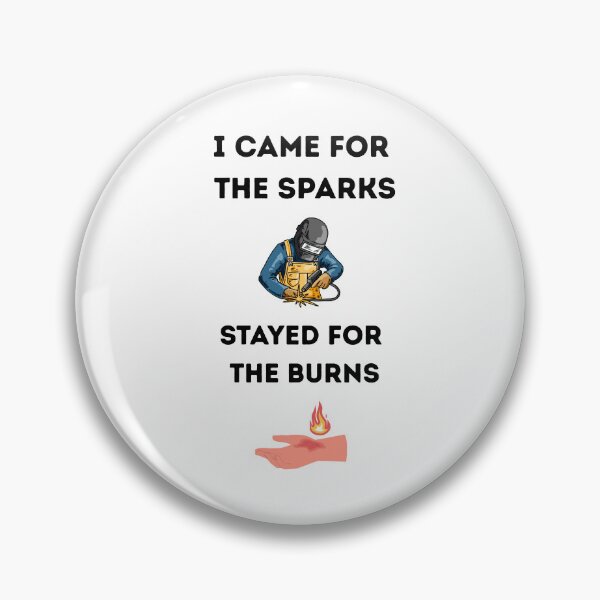 Item preview, I Came for the Sparks Stayed for the Burns – Funny Welding Quote Design designed and sold by ZubekStudio.