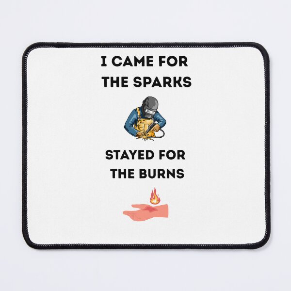 Item preview, I Came for the Sparks Stayed for the Burns – Funny Welding Quote Design designed and sold by ZubekStudio.