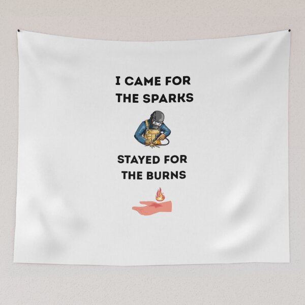 Item preview, I Came for the Sparks Stayed for the Burns – Funny Welding Quote Design designed and sold by ZubekStudio.