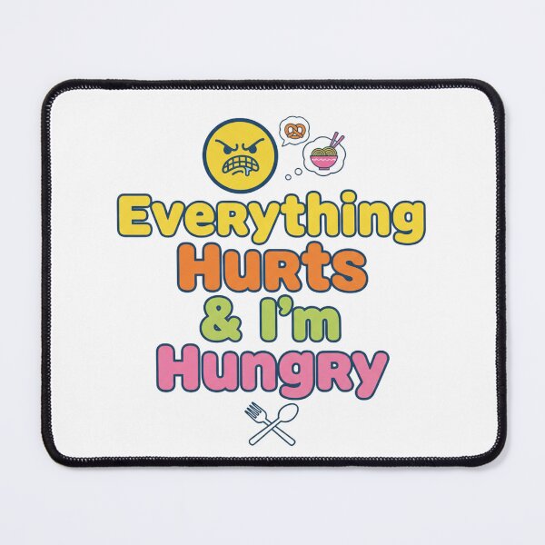 Item preview, Everything Hurts & I'm Hungry designed and sold by MaciejErdon.