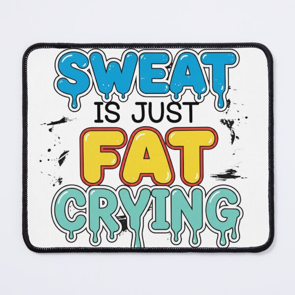 Item preview, Sweat is Just Fat Crying designed and sold by MaciejErdon.