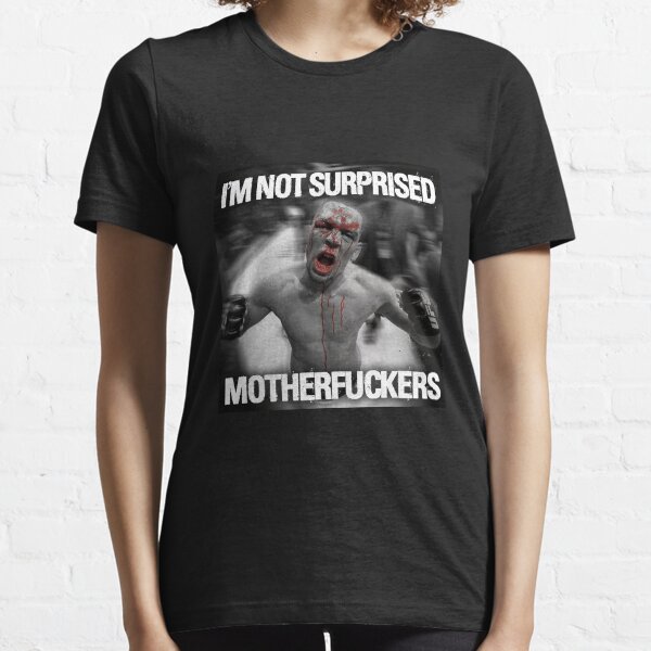 Nate Diaz - Not Surprised Motherfuckers Essential T-Shirt