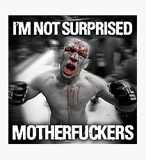Nate Diaz - Not Surprised Motherfuckers Photographic Print