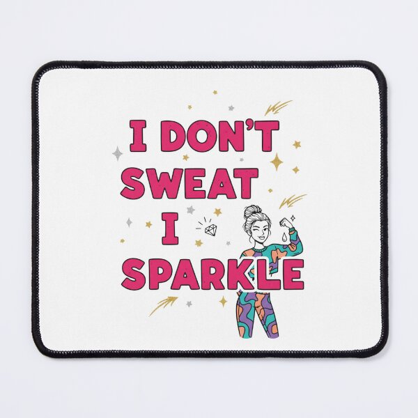 Item preview, I Don't Sweat, I Sparkle designed and sold by MaciejErdon.