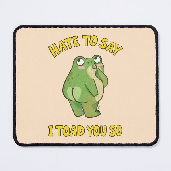 Item preview, Hate To Say I Toad You So Funny Frog Butt Pun designed and sold by Itouchedabee.