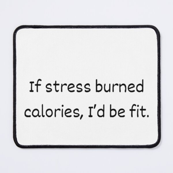 Item preview, If Stress Burned Calories I’d Be Fit T-Shirt | Funny Stress Tee designed and sold by OffScripted.