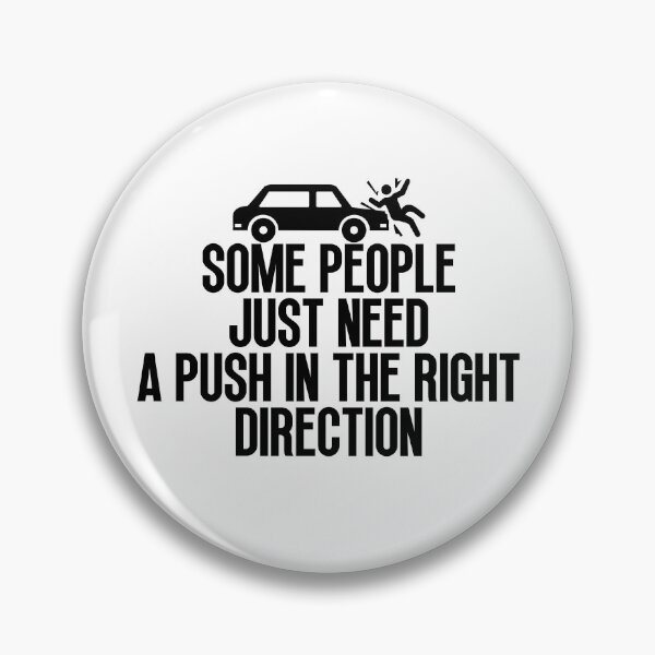 Item preview, Some People Just Need A Push in The Right Direction designed and sold by Dondonmart.