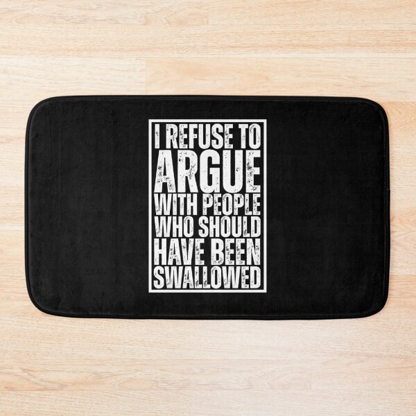 Item preview, I Refuse To Argue With People Who Should Have Been Swallowed designed and sold by Dondonmart.