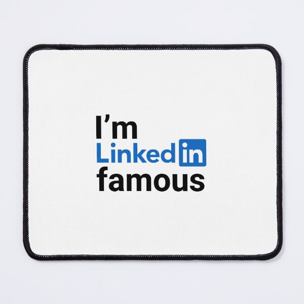 Item preview, I'm LinkedIn Famous - Corporate Humor Sarcastic Quote designed and sold by RewYeah.