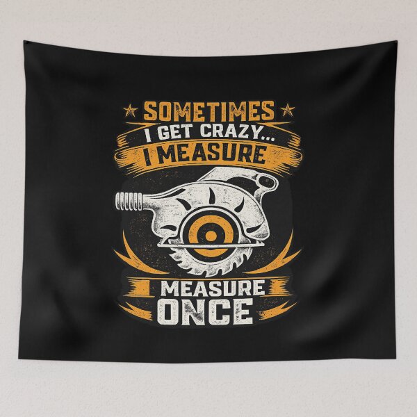 Item preview, Sometimes I Get Crazy I Measure Once Woodworking designed and sold by MasticGraphic.