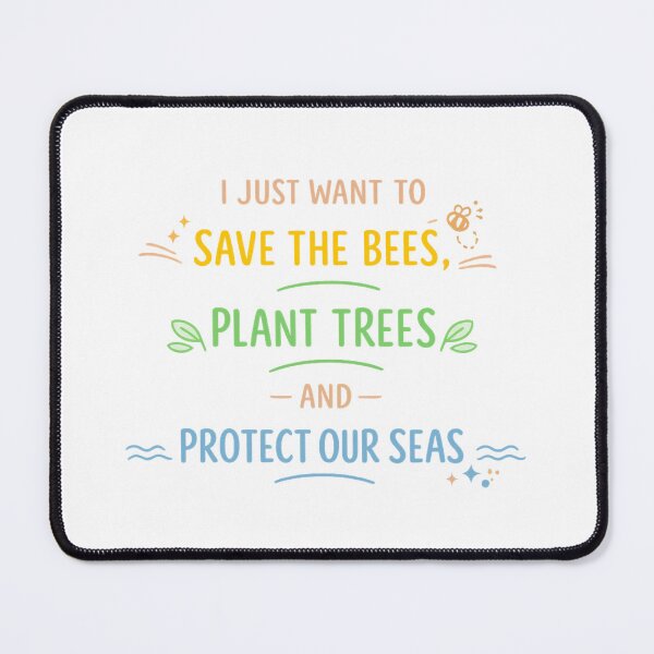 Item preview, I Just Want To Save The Bees Plant Trees And Protect Our Seas designed and sold by LuveraxArt.