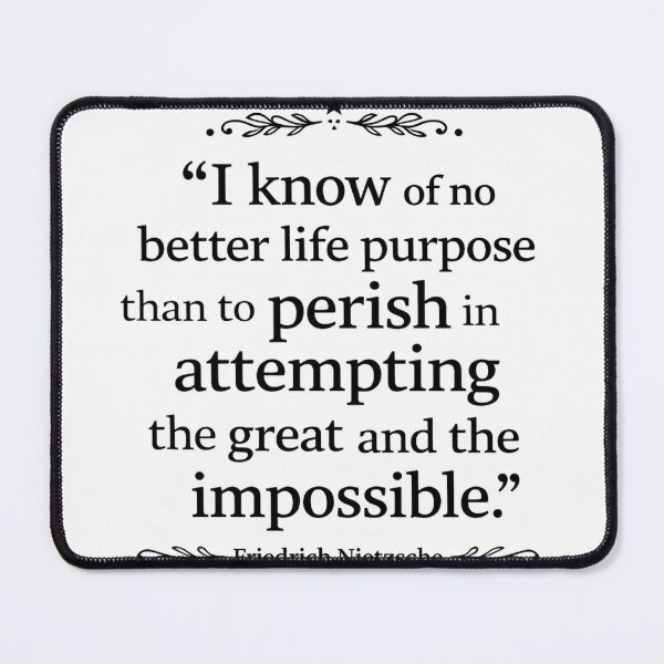 Item preview, I know of no better life purpose than to perish in attempting the great and the impossible Friedrich Nietzsche quote designed and sold by Sajtosgomboc.