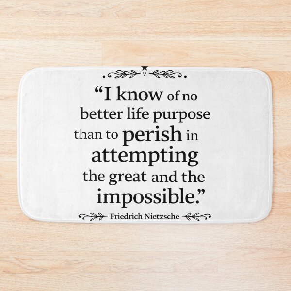 Item preview, I know of no better life purpose than to perish in attempting the great and the impossible Friedrich Nietzsche quote designed and sold by Sajtosgomboc.
