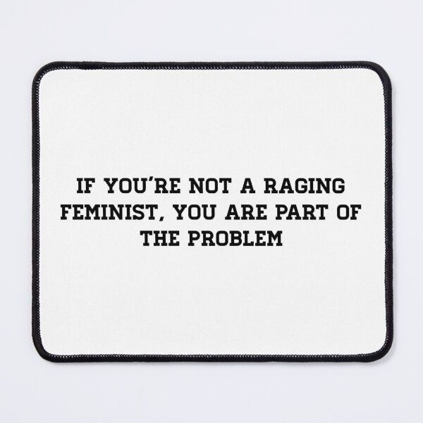 Item preview, If you’re not a raging feminist, you are part of the problem text  designed and sold by Shanart Lex.