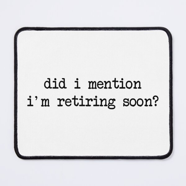 Item preview, Did I Mention I'm Retiring Soon, Funny Retirement designed and sold by CloudyPress.