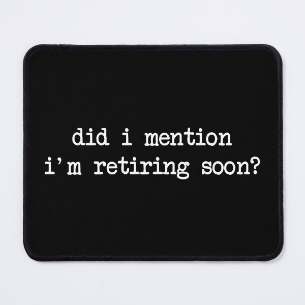Item preview, Did I Mention I'm Retiring Soon, Funny Retirement designed and sold by CloudyPress.