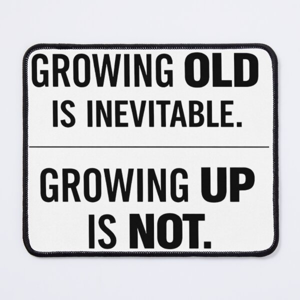 Item preview, Growing Old Is Inevitable, Growing Up Is Not – Funny Aging Humor Quote Design designed and sold by rushaib.