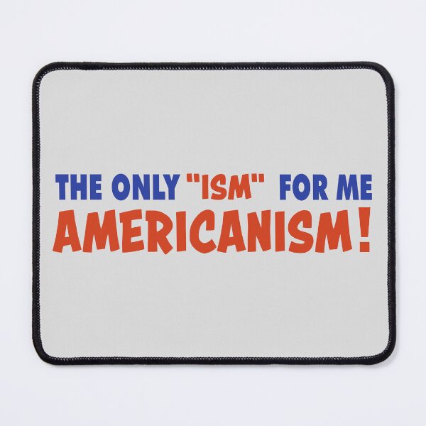 Item preview, The Only ‘Ism’ for Me is Americanism – Bold Patriotic Quote designed and sold by VoglR.