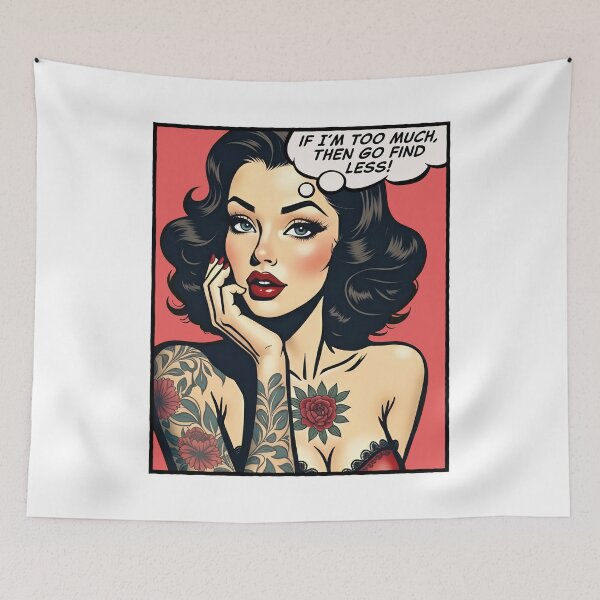 Item preview, If I’m too much, then go find less, pop art girl designed and sold by PaulSDesign.