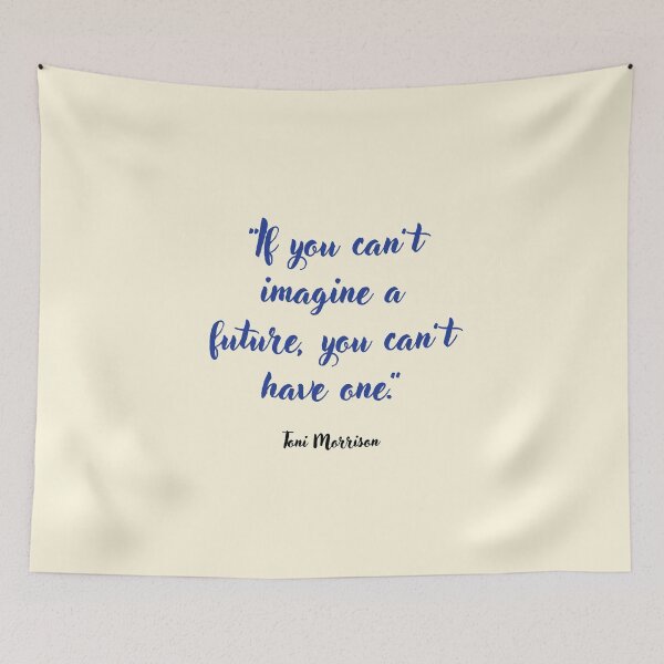 Item preview, If you can't imagine a future . . . Toni Morrison Quotation designed and sold by CharlottePlaceArt.