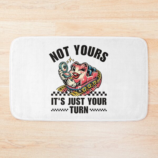 Item preview, Not yours, it's just your turn designed and sold by Peerless-Prime.
