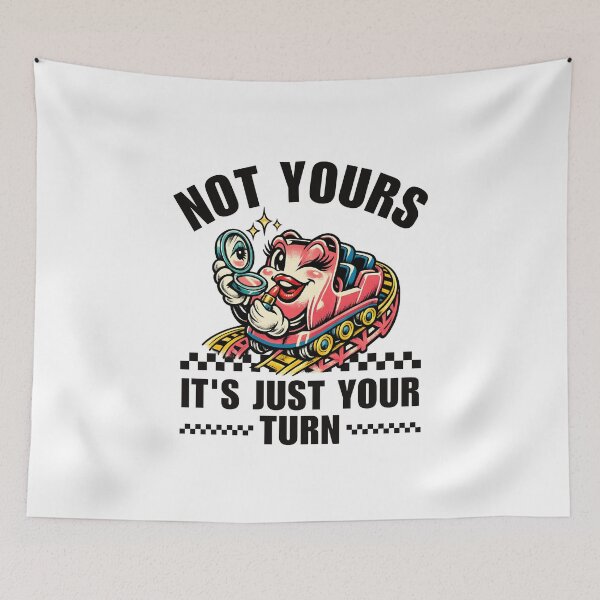 Item preview, Not yours, it's just your turn designed and sold by Peerless-Prime.