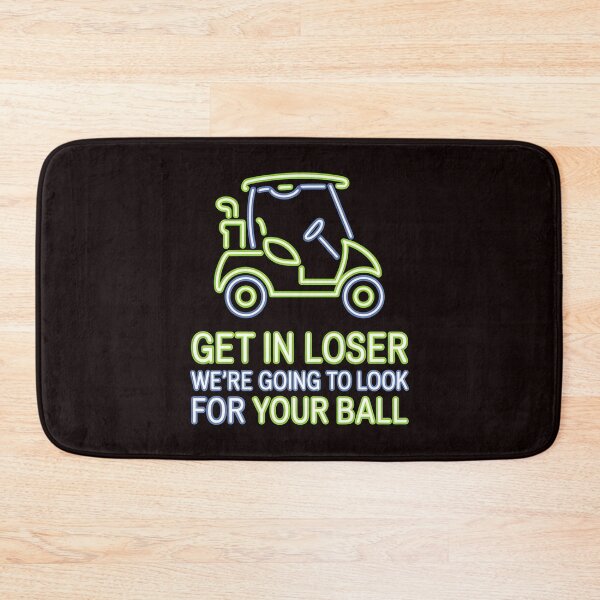 Item preview, Get In Loser We’re Going To Look For Your Ball – Golf Humor Golfer Meme designed and sold by Redgiant87x.