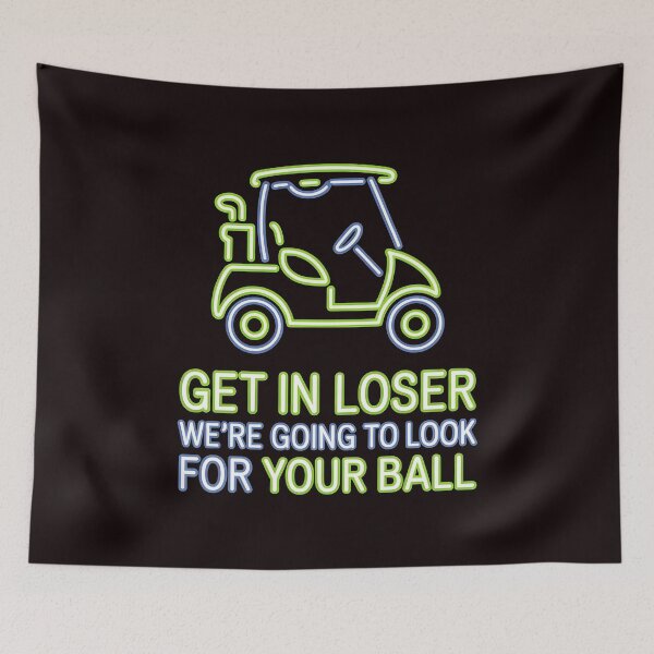 Item preview, Get In Loser We’re Going To Look For Your Ball – Golf Humor Golfer Meme designed and sold by Redgiant87x.