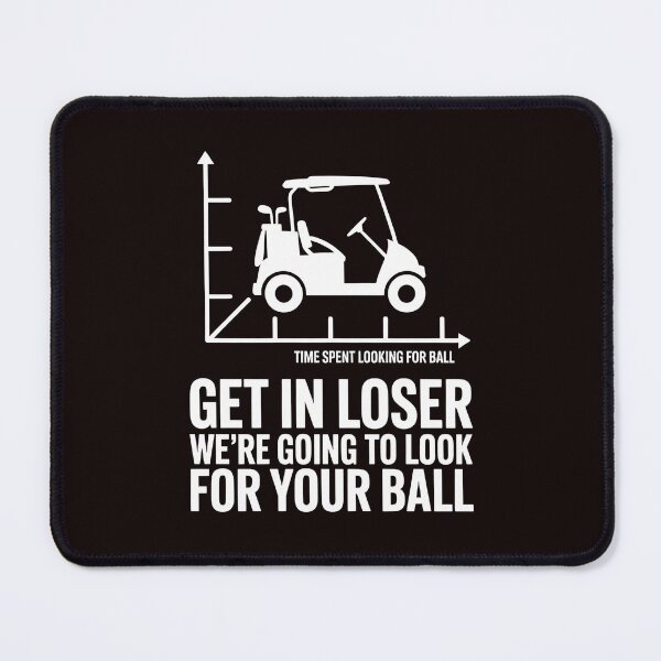 Item preview, Get In Loser We’re Going To Look For Your Balls – Golfing Meme Golf Lover designed and sold by Redgiant87x.