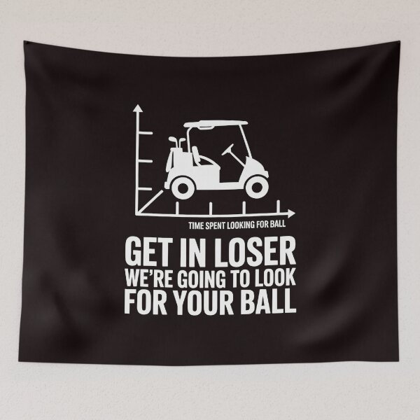 Item preview, Get In Loser We’re Going To Look For Your Balls – Golfing Meme Golf Lover designed and sold by Redgiant87x.