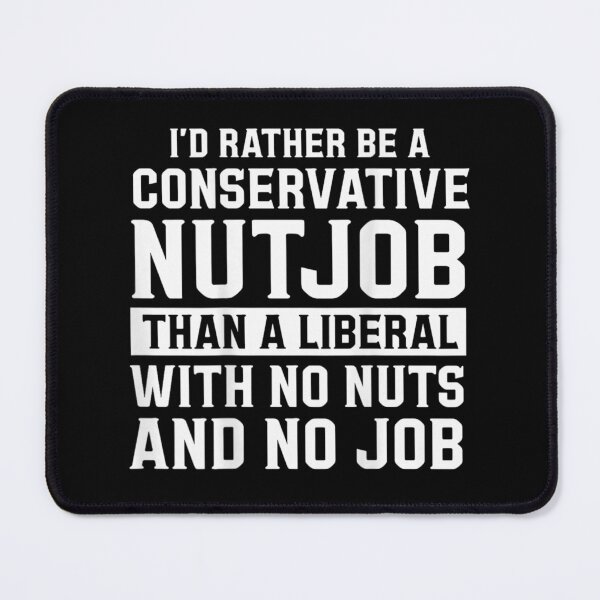 Item preview, I Would Rather Be A Conservative Nutjob Than A Liberal Quote designed and sold by KrystinaGiGi.