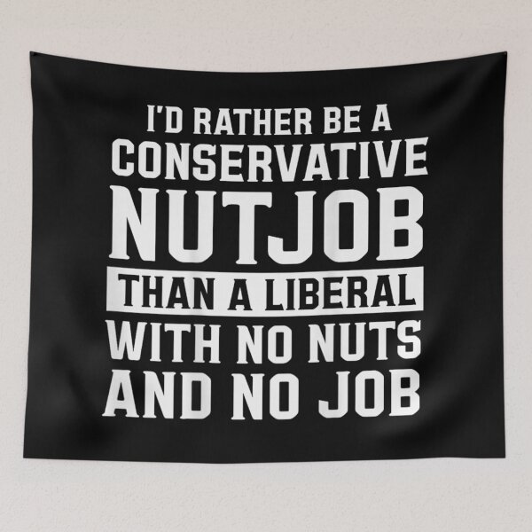 Item preview, I Would Rather Be A Conservative Nutjob Than A Liberal Quote designed and sold by KrystinaGiGi.