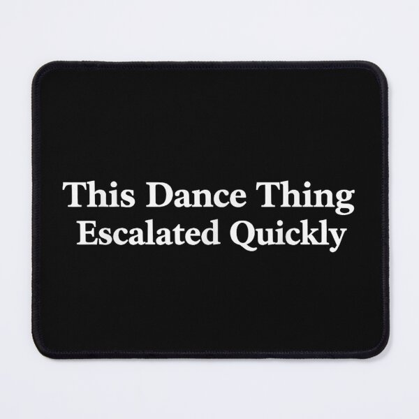 Item preview, This Dance Thing Escalated Quickly Funny Dancer Hobby Performance Quote designed and sold by Capisedo.