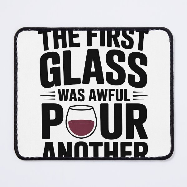 Item preview, First Glass Was Awful Pour Another Funny Quote designed and sold by ArtfullyJua.