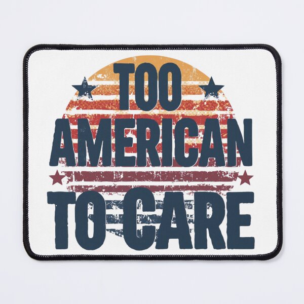Item preview, Too American To Care – Funny Flag Day designed and sold by KapiPrint.
