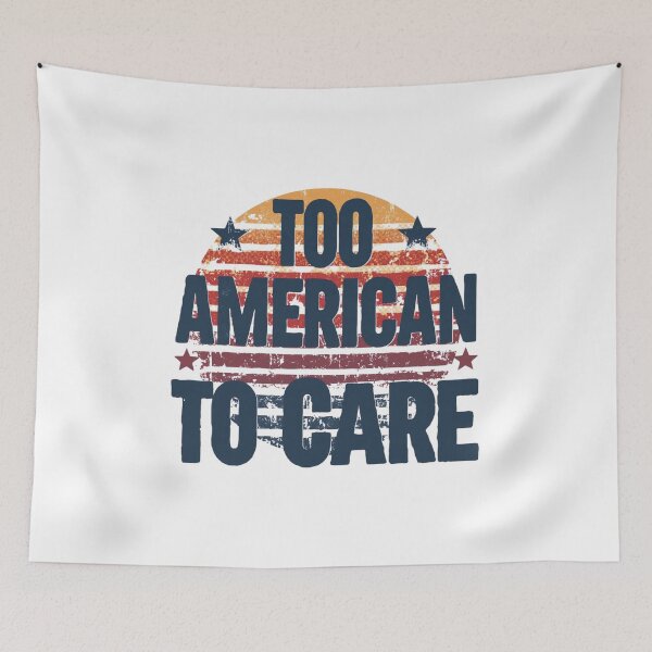 Item preview, Too American To Care – Funny Flag Day designed and sold by KapiPrint.