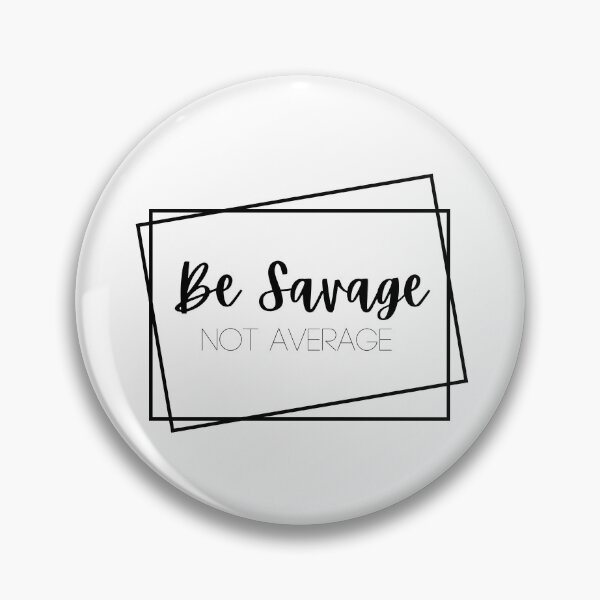 Item preview, Be savage not average designed and sold by CraftinAshtyn .